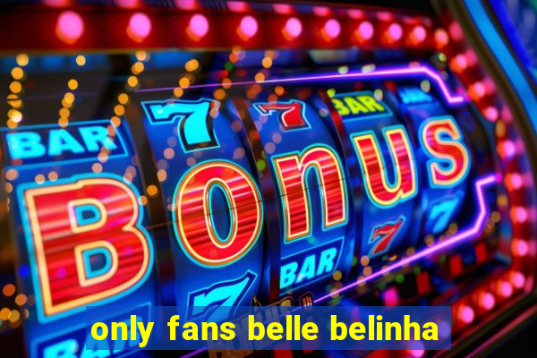 only fans belle belinha