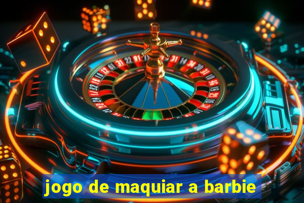 jogo de maquiar a barbie