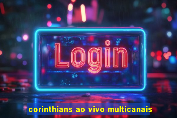 corinthians ao vivo multicanais