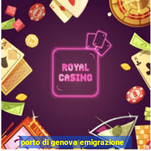 porto di genova emigrazione