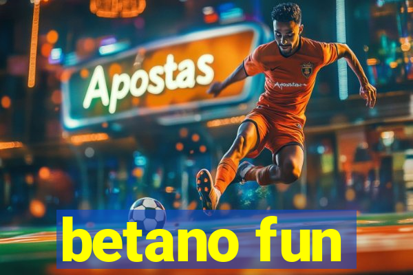 betano fun