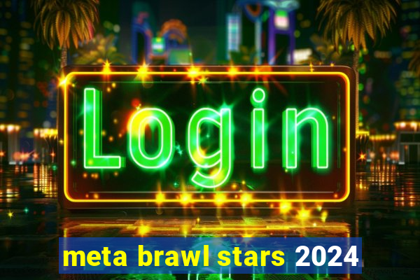 meta brawl stars 2024