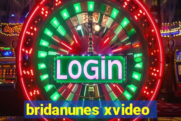 bridanunes xvideo