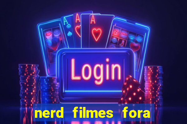 nerd filmes fora do ar