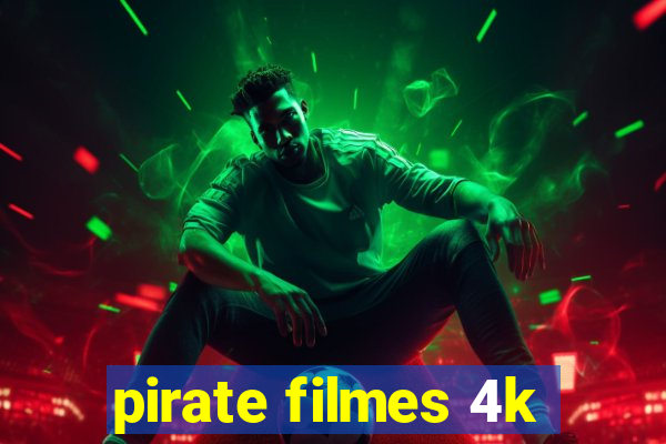 pirate filmes 4k