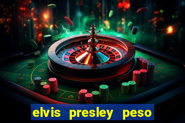 elvis presley peso e altura