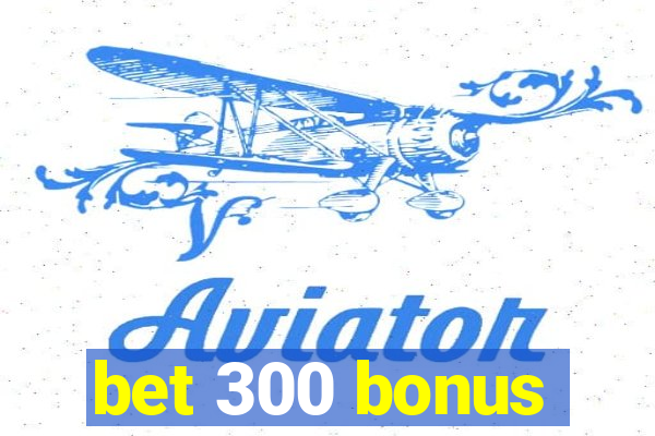 bet 300 bonus