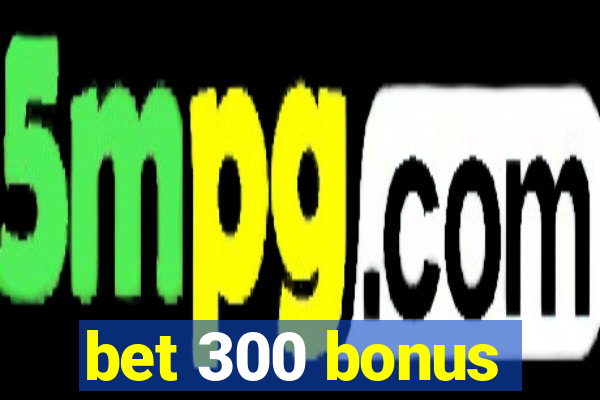 bet 300 bonus