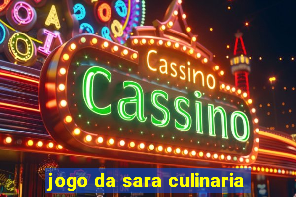 jogo da sara culinaria