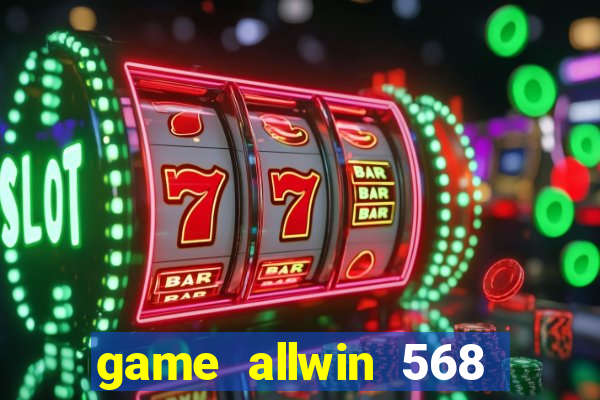 game allwin 568 com login