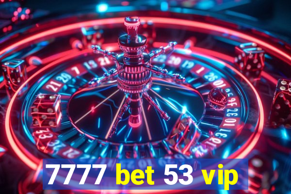 7777 bet 53 vip