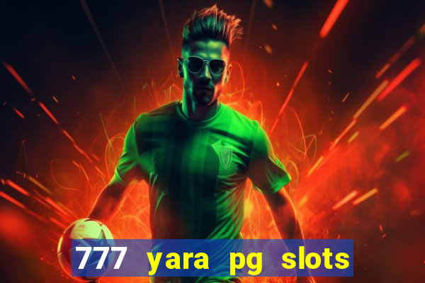 777 yara pg slots paga mesmo