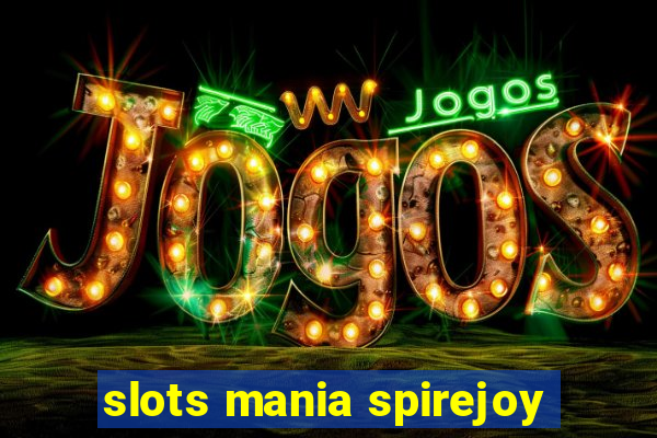 slots mania spirejoy