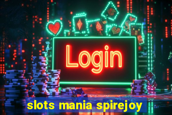 slots mania spirejoy