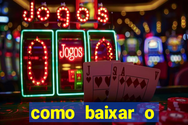 como baixar o aplicativo estrela bet