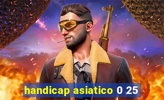 handicap asiatico 0 25