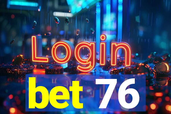 bet 76