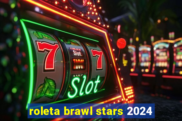 roleta brawl stars 2024