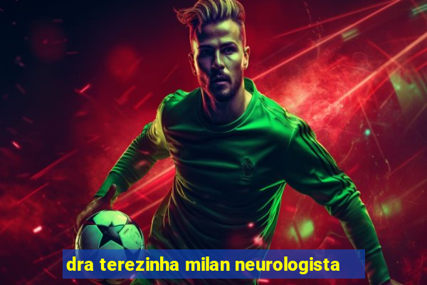 dra terezinha milan neurologista