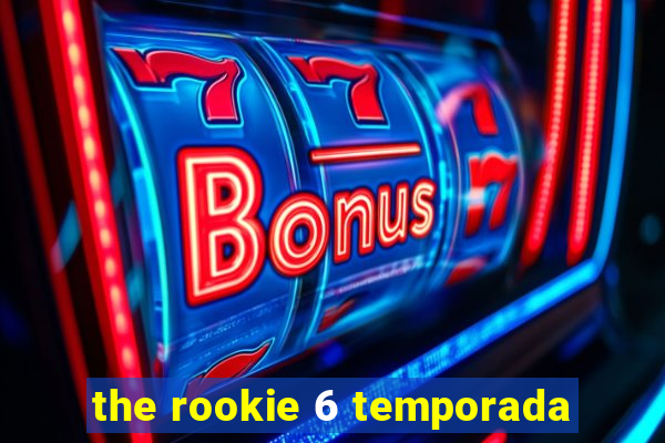 the rookie 6 temporada