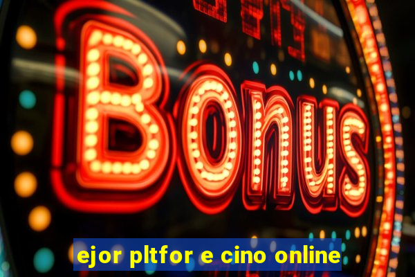 ejor pltfor e cino online