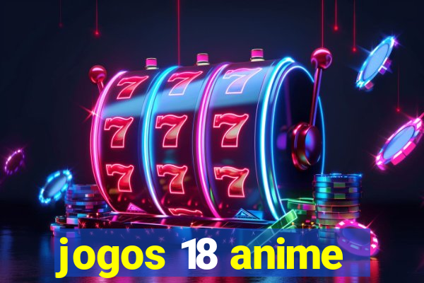 jogos 18 anime