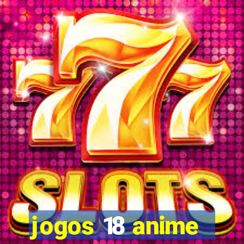 jogos 18 anime