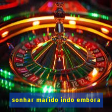 sonhar marido indo embora