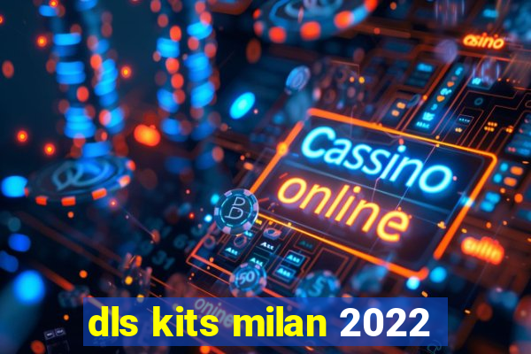 dls kits milan 2022