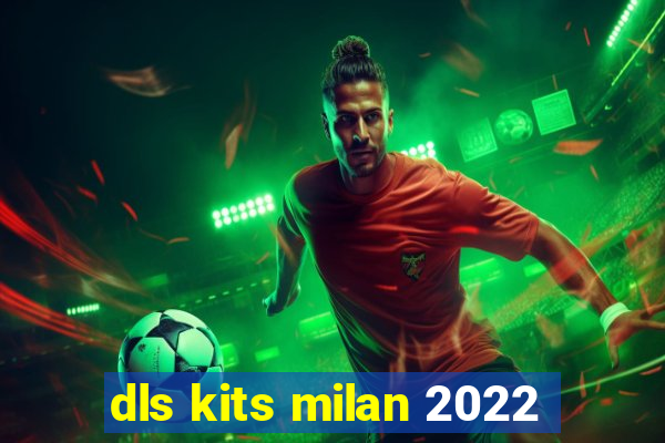 dls kits milan 2022