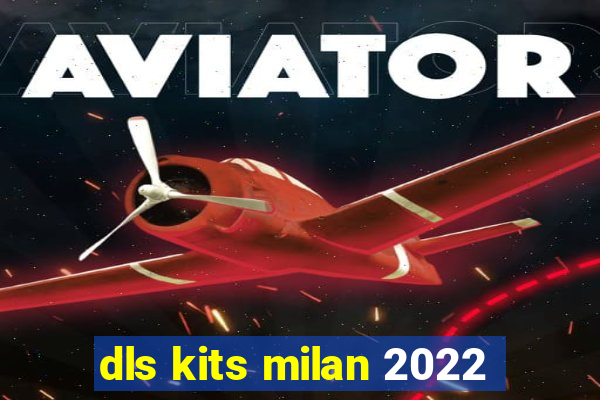 dls kits milan 2022