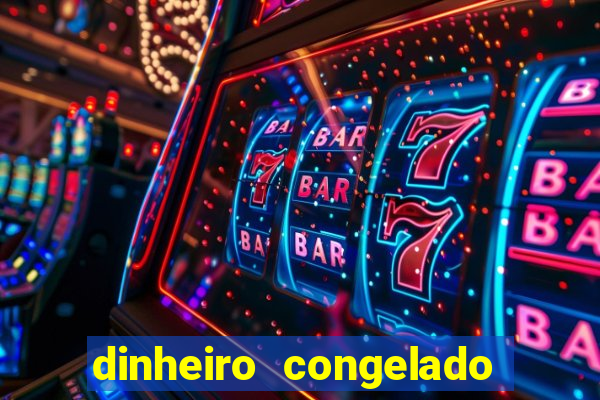 dinheiro congelado na plataforma de jogos