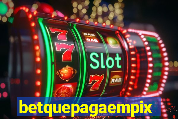 betquepagaempix