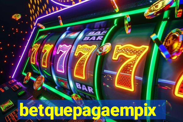 betquepagaempix