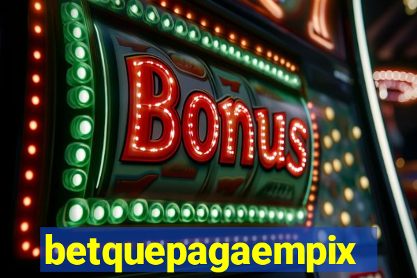 betquepagaempix