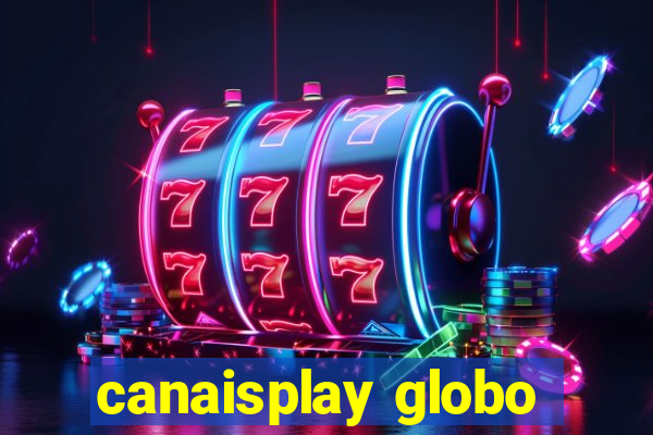 canaisplay globo