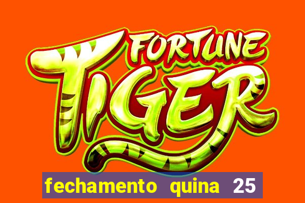 fechamento quina 25 garante quadra com