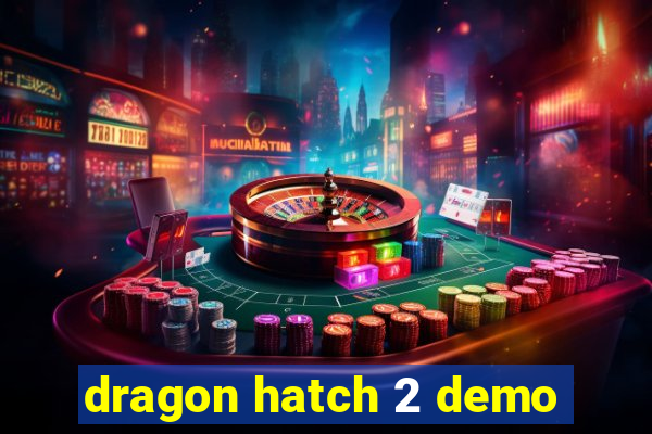 dragon hatch 2 demo