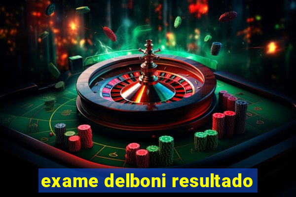 exame delboni resultado