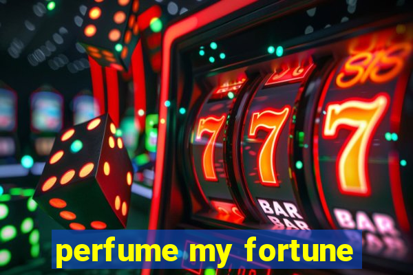 perfume my fortune