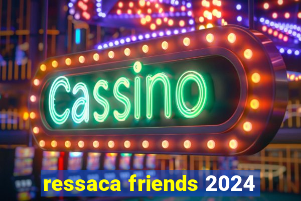 ressaca friends 2024