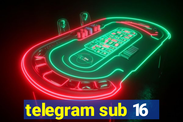 telegram sub 16