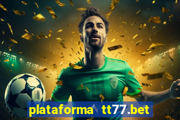 plataforma tt77.bet paga mesmo