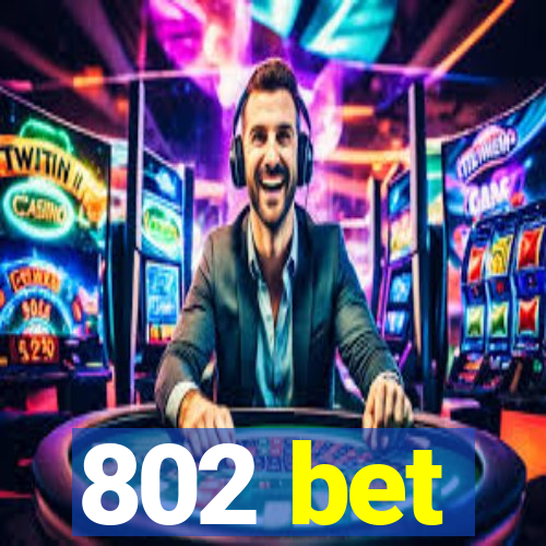 802 bet