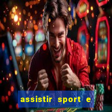 assistir sport e ponte preta