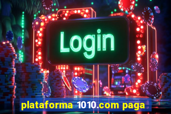 plataforma 1010.com paga