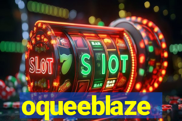 oqueeblaze