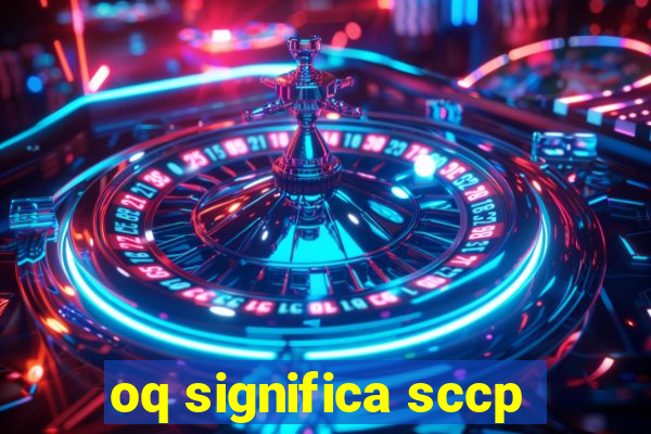 oq significa sccp