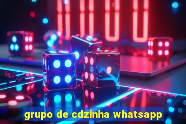 grupo de cdzinha whatsapp