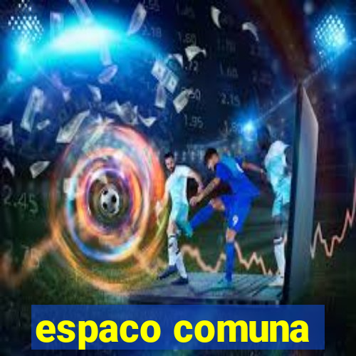 espaco comuna